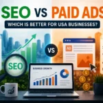 SEO vs Paid Ads: Which Is Better for USA Businesses?